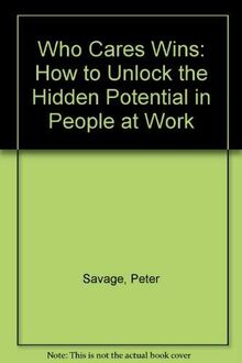 Who Cares Wins: How to Unlock the Hidden Potential in People at Work