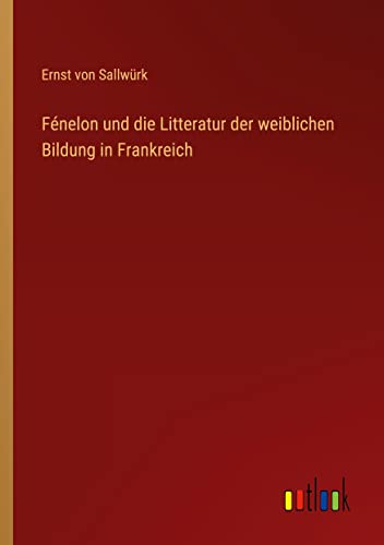 Fénelon und die Litteratur der weiblichen Bildung in Frankreich
