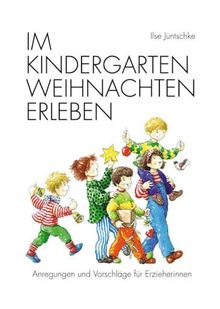 Im Kindergarten Weihnachten erleben. Anregungen und Vorschläge für Erzieherinnen