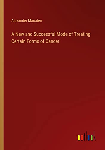 A New and Successful Mode of Treating Certain Forms of Cancer