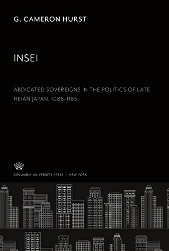 Insei Abdicated Sovereigns in the Politics of Late Heian Japan 1086¿1185