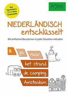 PONS Niederländisch entschlüsselt: Der Niederländisch Sprachkurs (fast) ohne Grammatik - mit einfachen Bausteinen in jeder Situation mitreden (PONS Entschlüsselt)
