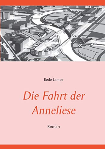 Die Fahrt der Anneliese: Roman