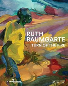 Ruth Baumgarte: Turn of the Fire (Deutsch, Englisch, Französisch)