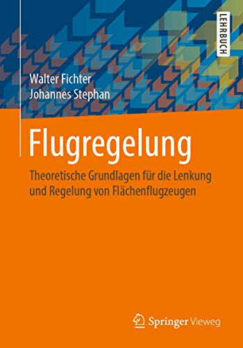 Flugregelung: Theoretische Grundlagen für die Lenkung und Regelung von Flächenflugzeugen