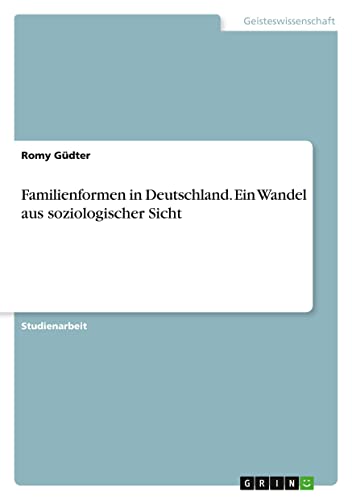 Familienformen in Deutschland. Ein Wandel aus soziologischer Sicht