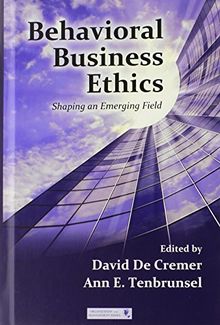Behavioral Business Ethics: Shaping an Emerging Field (Series in Organization and Management)