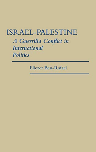 Israel-Palestine: A Guerrilla Conflict in International Politics (Contributions in Political Science)