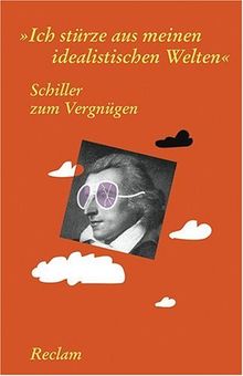 Schiller zum Vergnügen: "Ich stürze aus meinen idealistischen Welten"