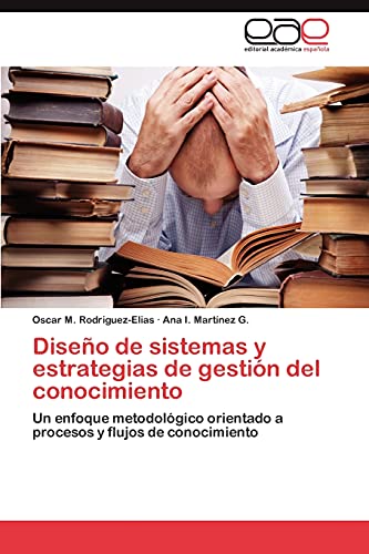 Diseño de sistemas y estrategias de gestión del conocimiento: Un enfoque metodológico orientado a procesos y flujos de conocimiento