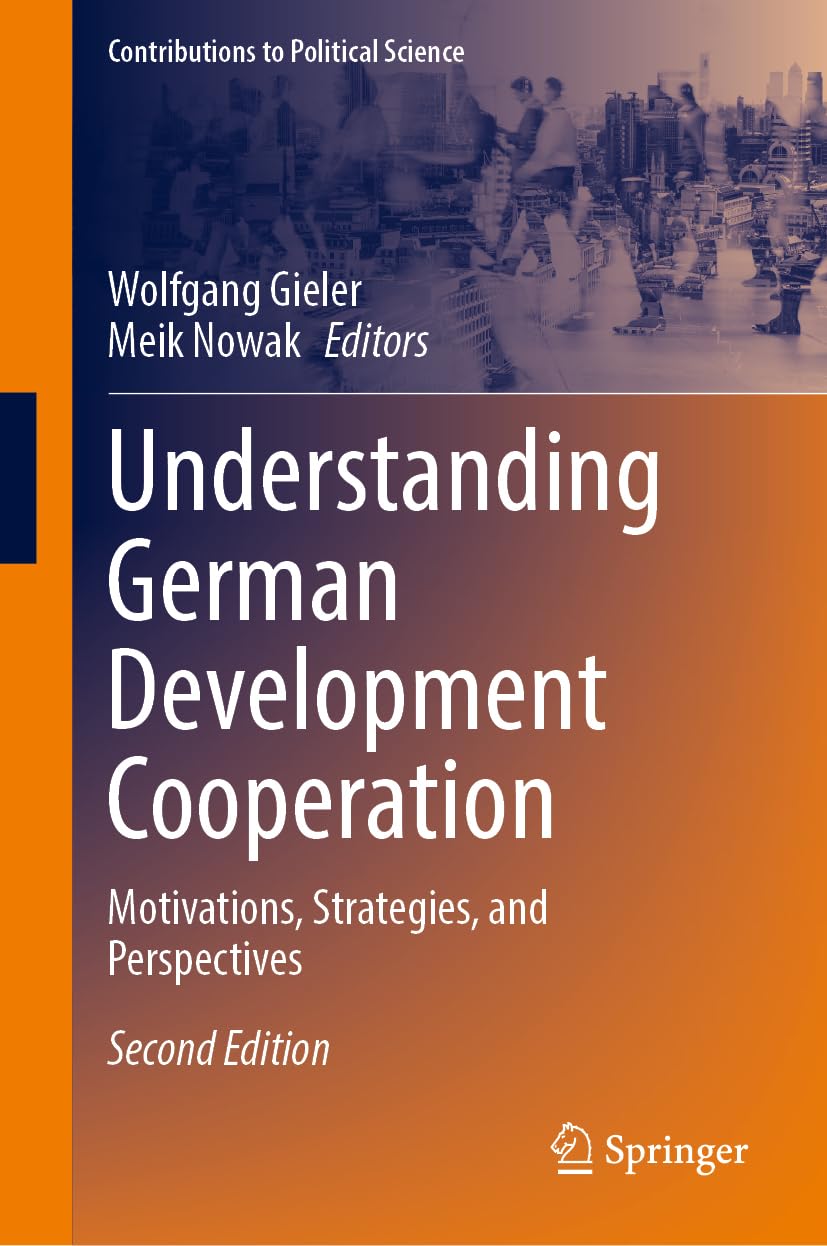 Understanding German Development Cooperation: Motivations, Strategies and Perspectives (Contributions to Political Science)