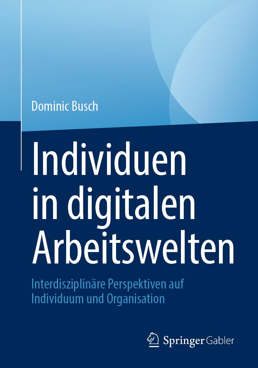 Individuen in digitalen Arbeitswelten: Interdisziplinäre Perspektiven auf Individuum und Organisation