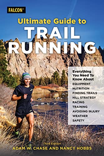 Adam Chase Ultimate Guide To Trail Running, Everything You Need To Know About Equipment, Finding Trails, Nutrition, Hill Strategy, Racing, Avoiding Injury,
