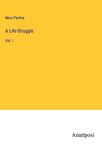 A Life-Struggle: Vol. I