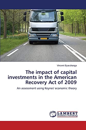 The impact of capital investments in the American Recovery Act of 2009: An assessment using Keynes' economic theory
