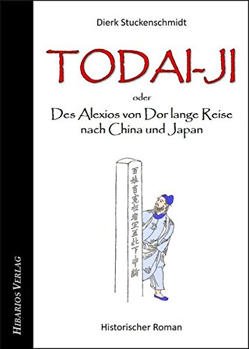 Todai-ji - oder: Des Alexios von Dor lange Reise nach China und Japan: Historischer Roman