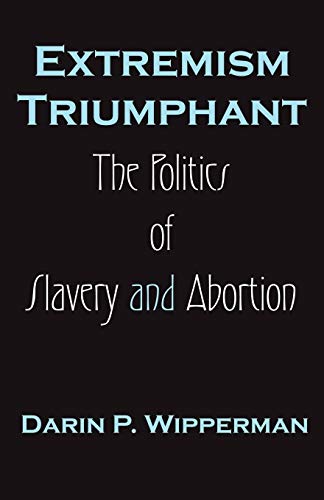 Extremism Triumphant: The Politics of Slavery and Abortion
