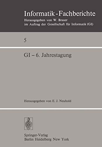 GI - 6. Jahrestagung: Stuttgart, 29. Sept-1. Okt. 1976 (Informatik-Fachberichte, 5, Band 5)