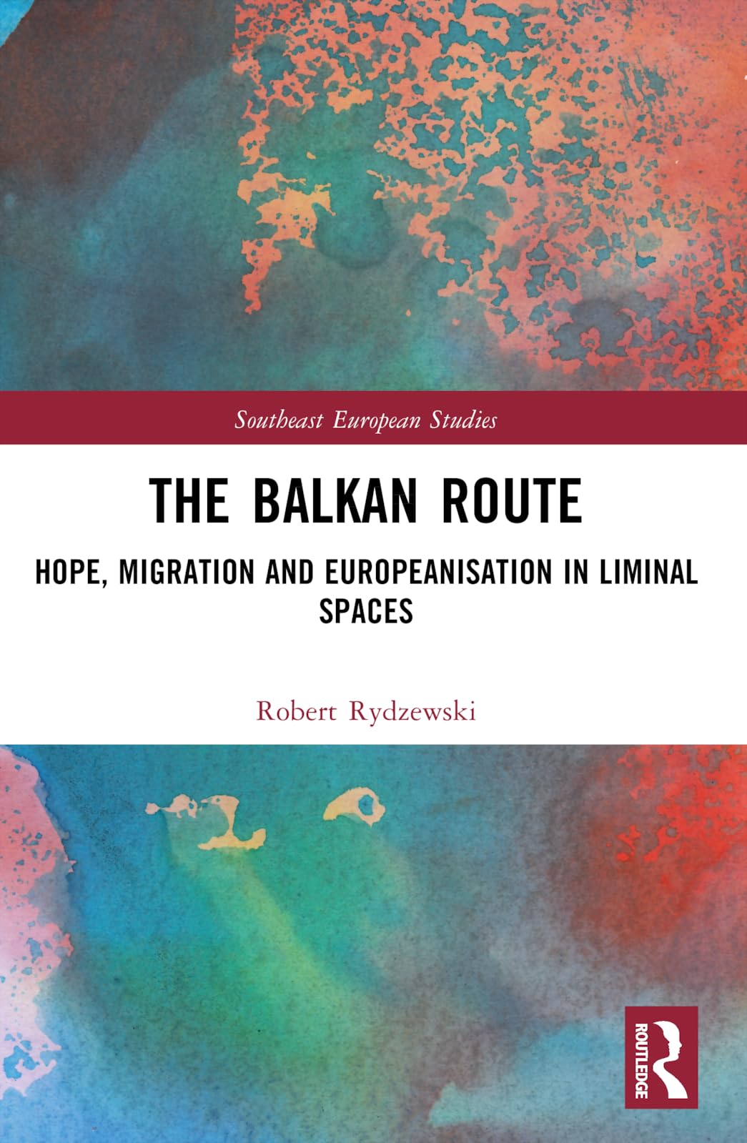 The Balkan Route: Hope, Migration and Europeanisation in Liminal Spaces (Southeast European Studies)