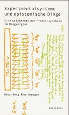 Experimentalsysteme und epistemische Dinge. Eine Geschichte der Proteinsynthese im Reagenzglas (Wissenschaftsgeschichte)