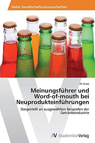 Meinungsführer und Word-of-mouth bei Neuprodukteinführungen: Dargestellt an ausgewählten Beispielen der Getränkeindustrie