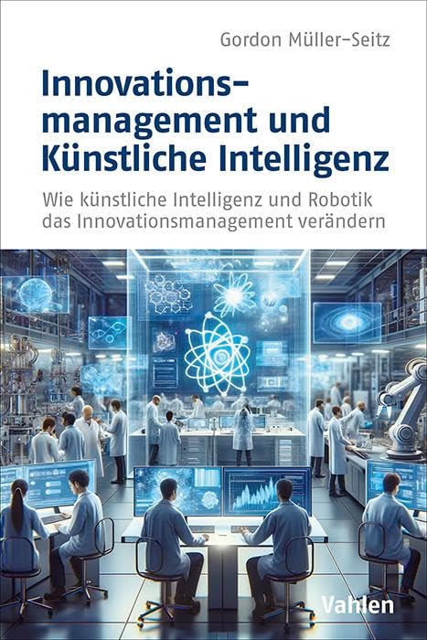 Innovationsmanagement und Künstliche Intelligenz: Wie künstliche Intelligenz und Robotik das Innovationsmanagement verändern