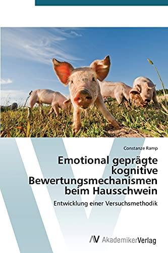 Emotional geprägte kognitive Bewertungsmechanismen beim Hausschwein: Entwicklung einer Versuchsmethodik