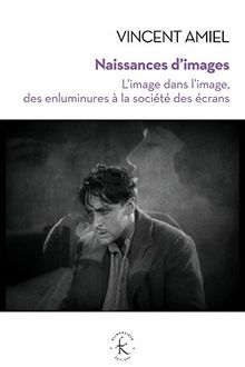 Naissances d'images : l'image dans l'image, des enluminures à la société des écrans