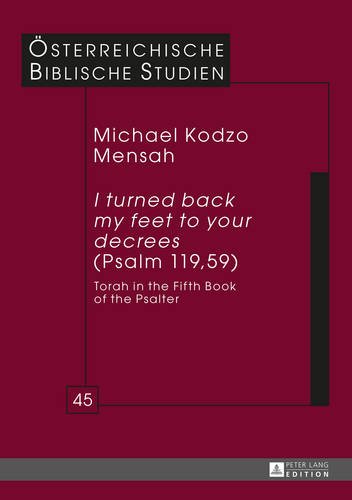 «I turned back my feet to your decrees» (Psalm 119, 59): Torah in the Fifth Book of the Psalter (Österreichische Biblische Studien)