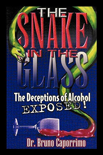 The Snake In the Glass: The Deceptions of Alcohol Exposed