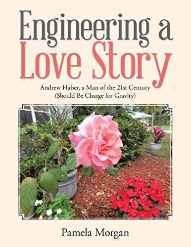 Engineering a Love Story: Andrew Haber, a Man of the 21st Century (Should Be Charge for Gravity