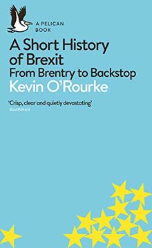 A Short History of Brexit: From Brentry to Backstop (Pelican Books)