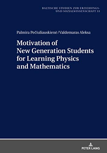 Motivation of New Generation Students for Learning Physics and Mathematics (Baltische Studien zur Erziehungs- und Sozialwissenschaft, Band 33)