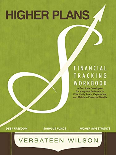 Higher Plans: Financial Tracking Workbook; A God Idea Developed for Kingdom Believers to Effectively Track, Experience and Maintain Financial Wealth
