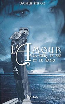 L'amour, la mer, le fer et le sang