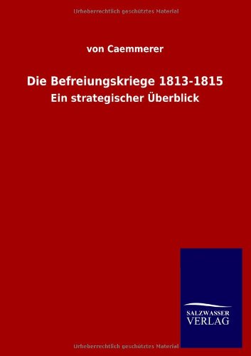 Die Befreiungskriege 1813-1815: Ein strategischer Überblick