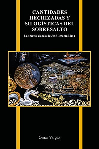 Cantidades hechizadas y silogísticas del sobresalto: La secreta ciencia de José Lezama Lima (Purdue Studies in Romance Literatures)