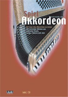 Spiel Akkordeon: Der neue Weg Akkordeon zu lernen: Der neue Weg Akkordeon zu lernen. Mit einfachen Stücken aus jiddischer Musik, Tango, Folklore und Jazz