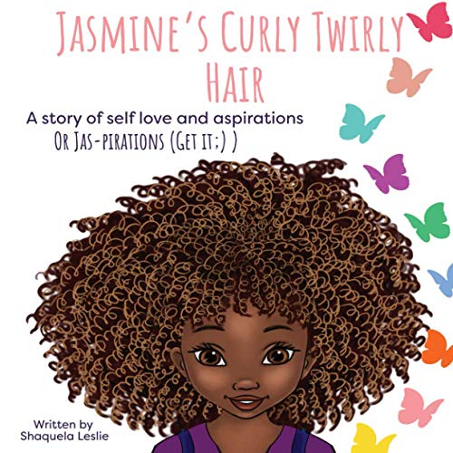 Jasmine's Curly Twirly Hair: A story of self love and aspiration: A story of self love and aspirations