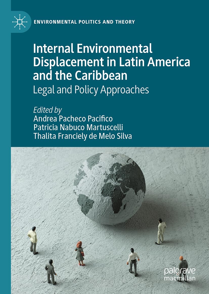 Internal Environmental Displacement in Latin America and the Caribbean: Legal and Policy Approaches (Environmental Politics and Theory)