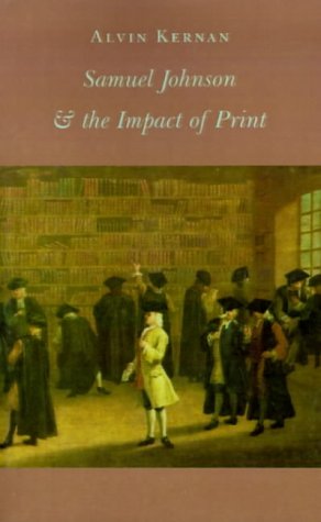 Kernan, Alvin B. Samuel Johnson And The Impact Of Print, (Originally Published As Printing Technology, Letters, And Samuel Johnson)