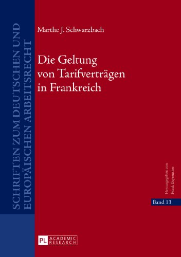 Die Geltung von Tarifverträgen in Frankreich (Schriften zum deutschen und europäischen Arbeitsrecht)