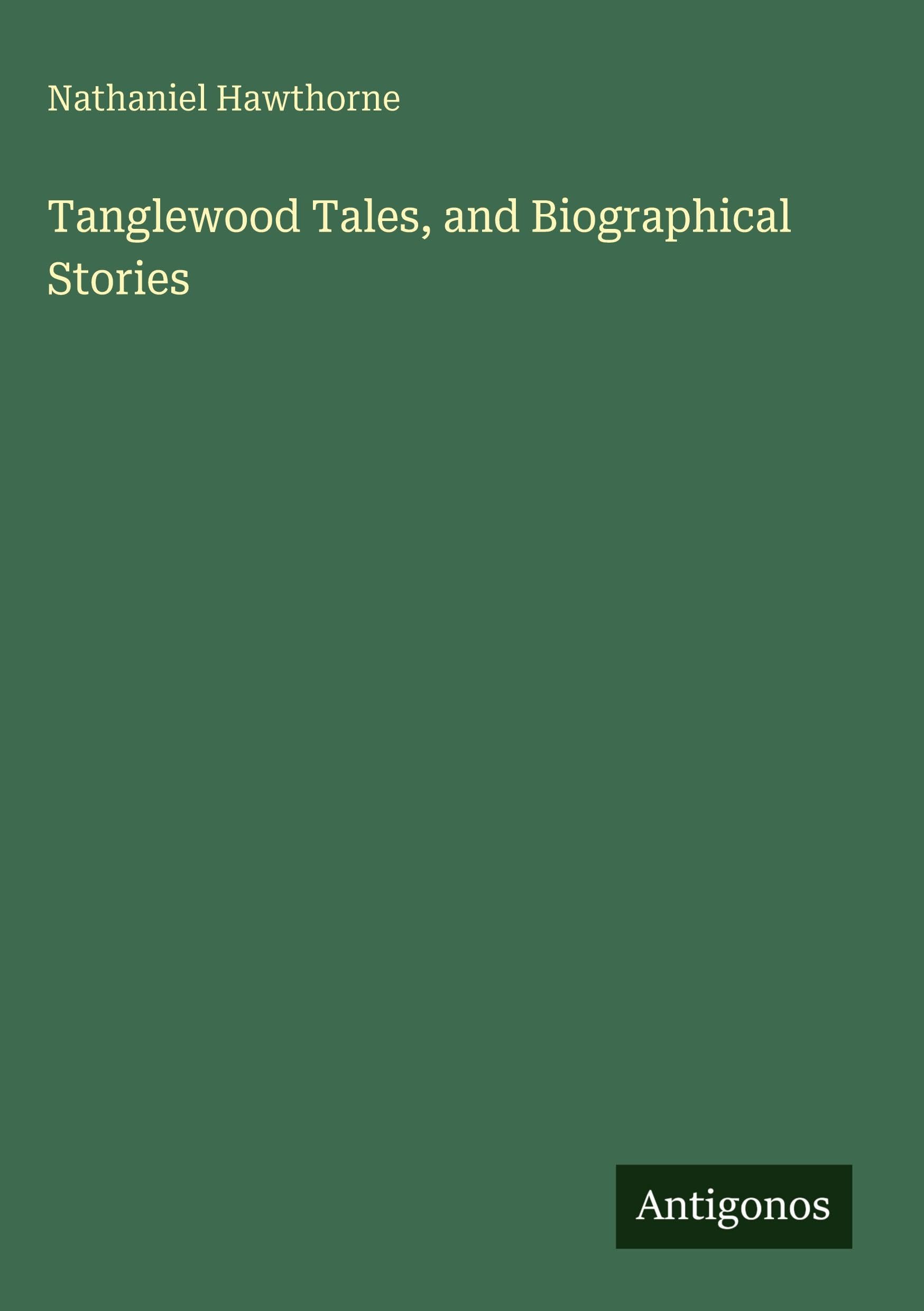 Tanglewood Tales, and Biographical Stories