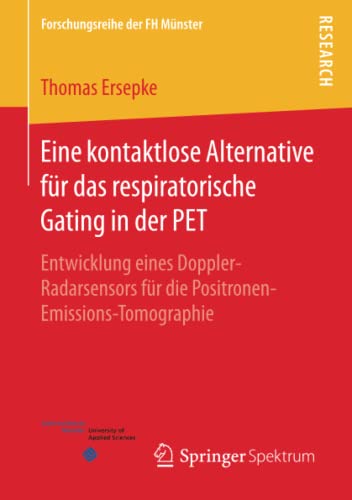 Eine kontaktlose Alternative für das respiratorische Gating in der PET: Entwicklung eines Doppler-Radarsensors für die Positronen-Emissions-Tomographie (Forschungsreihe der FH Münster)