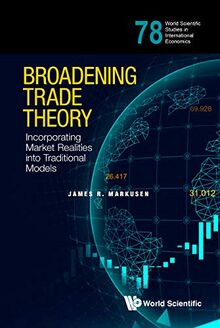 Broadening Trade Theory: Incorporating Market Realities into Traditional Models (World Scientific Studies in International Economics, Band 78)