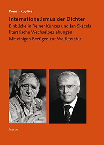 Internationalismus der Dichter: Einblicke in Reiner Kunzes und Jan Skácels literarische Wechselbeziehungen. Mit einigen Bezügen zur Weltliteratur (Arbeiten zur Neueren deutschen Literatur)
