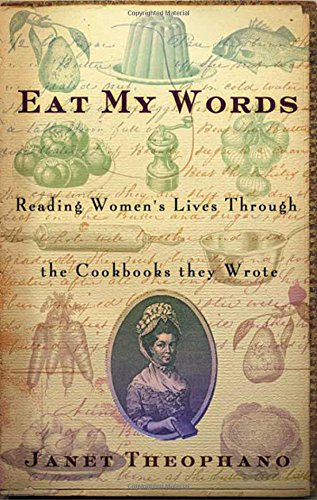 Eat My Words: Reading Women's Lives Through the Cookbooks They Wrote