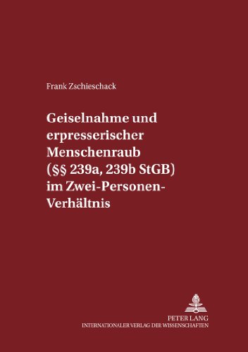 Geiselnahme und erpresserischer Menschenraub (§§ 239a, 239b StGB) im Zwei-Personen-Verhältnis (Schriften zum Strafrecht und Strafprozessrecht)