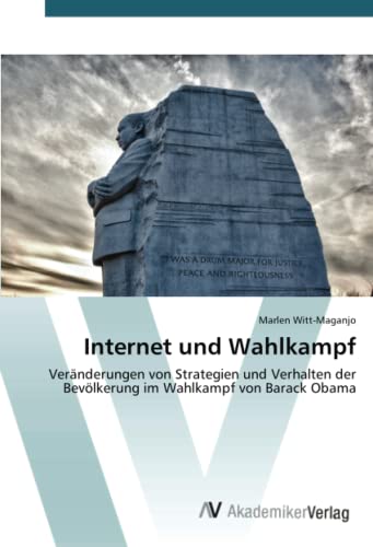 Internet und Wahlkampf: Veränderungen von Strategien und Verhalten der Bevölkerung im Wahlkampf von Barack Obama