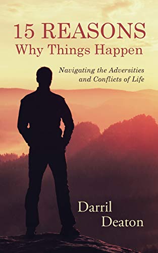 15 Reasons Why Things Happen: Navigating the Adversities and Conflicts of Life